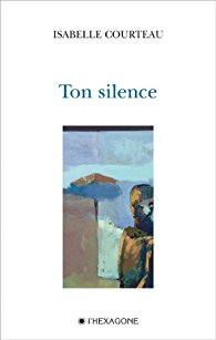 TON SILENCE (Isabelle Courteau)
